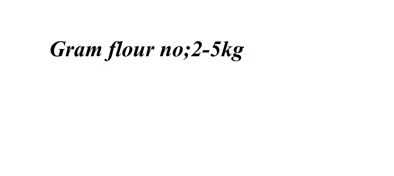 Gram flour-no;2-5kg